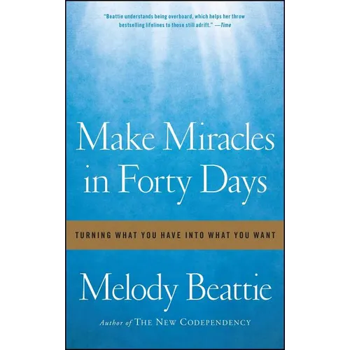 Make Miracles in Forty Days: Turning What You Have Into What You Want - Paperback