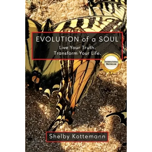 Evolution of a Soul: Live Your Truth. Transform Your Life.