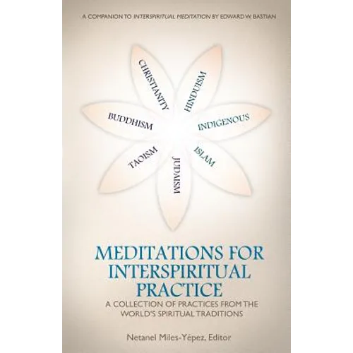 Meditations for InterSpiritual Practice: A Collection of Practices from the World's Spiritual Traditions