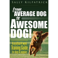 Dog Training: From Average Dog to Awesome Dog: Training for Dogs and Puppies