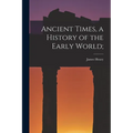 Ancient Times, a History of the Early World;