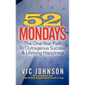 52 Mondays: The One Year Path To Outrageous Success & Lifelong Happiness