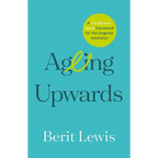 Ageing Upwards: A Mindfulness-Based Framework for the Longevity Revolution