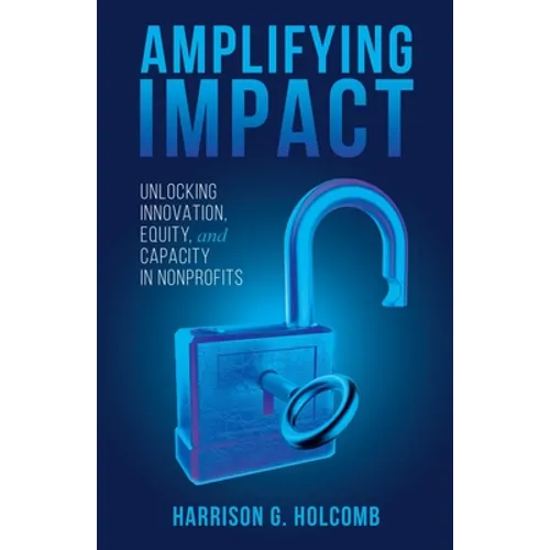 Amplifying Impact: Unlocking Innovation, Equity, and Capacity in Nonprofits