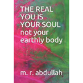 THE REAL YOU IS YOUR SOUL not your earthly body