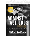 Against All Odds I Can Be: 10 Steps To Revolutionize Your Destiny
