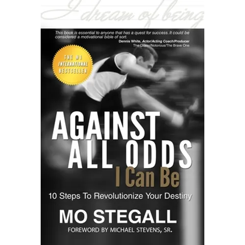 Against All Odds I Can Be: 10 Steps To Revolutionize Your Destiny