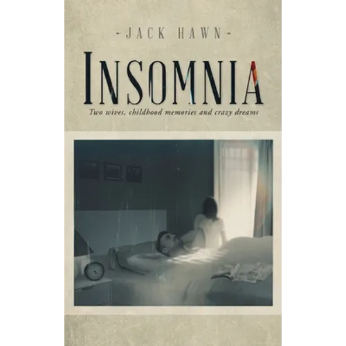 Insomnia: Two Wives, Childhood Memories and Crazy Dreams