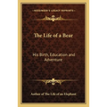 The Life of a Bear: His Birth, Education and Adventure