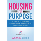 Housing For Purpose: A Guide to Investing in Real Estate for Both Profit and Social Good - Paperback