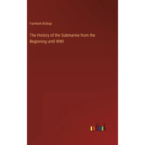 The History of the Submarine from the Beginning until WWI
