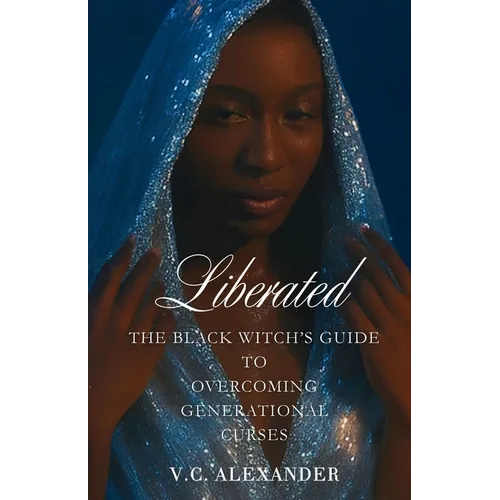 Liberated: The Black Witch's Guide to Overcoming Generational Curses