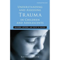 Understanding and Assessing Trauma in Children and Adolescents: Measures, Methods, and Youth in Context