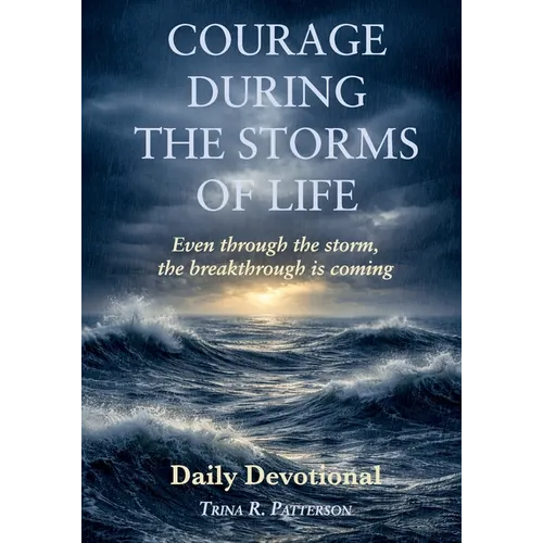 Courage During the Storms of Life, Even Through the Storm, the Breakthrough is Coming