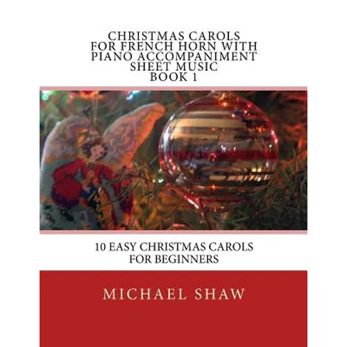 Christmas Carols For French Horn With Piano Accompaniment Sheet Music Book 1: 10 Easy Christmas Carols For Beginners