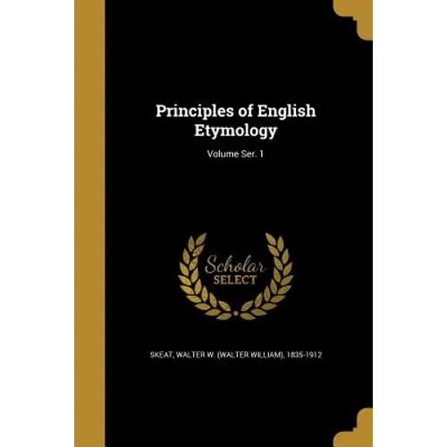 Principles of English Etymology; Volume Ser. 1