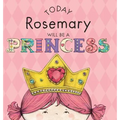 Today Rosemary Will Be a Princess