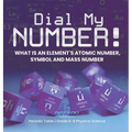 Dial My Number! What is an Element's Atomic Number, Symbol and Mass Number Periodic Table Grade 6-8 Physical Science