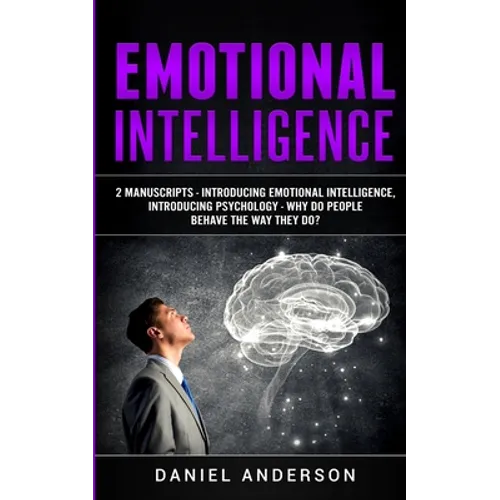 Emotional Intelligence: 2 Manuscripts - Introducing Emotional Intelligence, Introducing Psychology - Why do people behave the way they do?