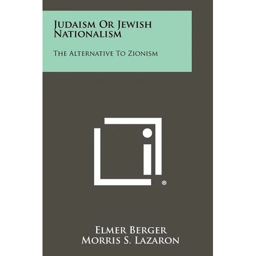 Judaism Or Jewish Nationalism: The Alternative To Zionism