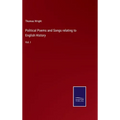 Political Poems and Songs relating to English History: Vol. I