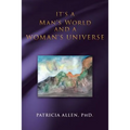 It's a Man's World and a Woman's Universe
