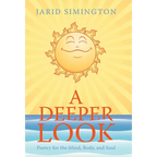A Deeper Look: Poetry for the Mind, Body, and Soul - Hardcover