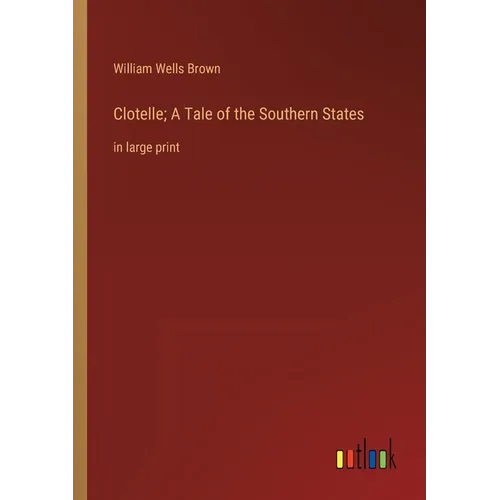 Clotelle; A Tale of the Southern States: in large print