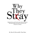 Why They Stay: Helping Parents and Church Leaders Make Investments That Keep Children and Teens Connected to the Church for a Lifetim