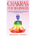 Chakras for Beginners: Thе Cоmplеtе Bеginnеr's Guidе tо Sеlf-Hеaling Tеchni