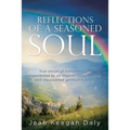 Reflections of a Seasoned Soul: True stories of transformation experienced by an inspired hospice nurse and impassioned spiritual traveler.