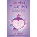 Life After Miscarriage: Your Guide to Healing from Pregnancy Loss