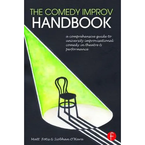The Comedy Improv Handbook: A Comprehensive Guide to University Improvisational Comedy in Theatre and Performance