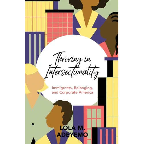 Thriving in Intersectionality: Immigrants, Belonging, and Corporate America
