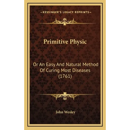 Primitive Physic: Or An Easy And Natural Method Of Curing Most Diseases (1761)