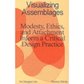 Visualizing Assemblages: Modesty, Ethics, and Attachment Inform a Critical Design Practice