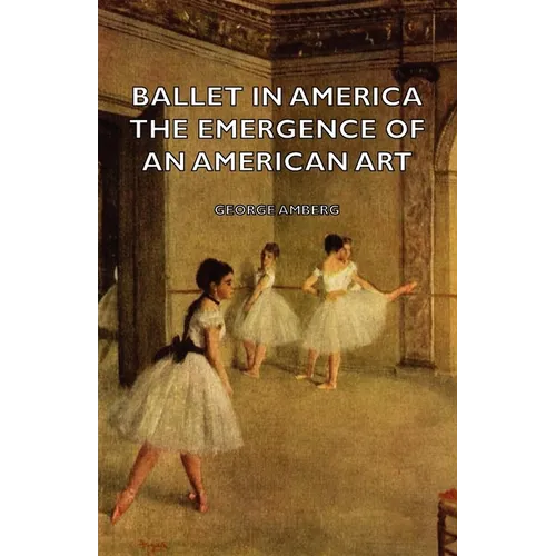 Ballet in America - The Emergence of an American Art