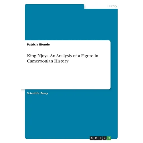 King Njoya. An Analysis of a Figure in Cameroonian History