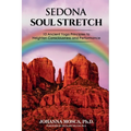 Sedona Soul Stretch: 10 Ancient Yoga Principles to Heighten Consciousness and Performance