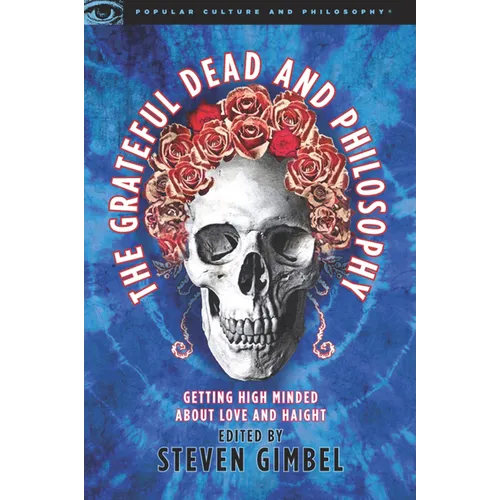 The Grateful Dead and Philosophy: Getting High Minded about Love and Haight