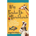 Why Pandas Do Handstands: And Other Curious Truths about Animals