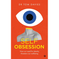 Self-Obsession: How Our Need for Identity Threatens Our Wellbeing