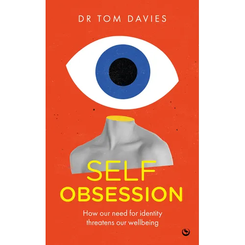 Self-Obsession: How Our Need for Identity Threatens Our Wellbeing