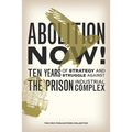 Abolition Now!: Ten Years of Strategy and Struggle Against the Prison Industrial Complex