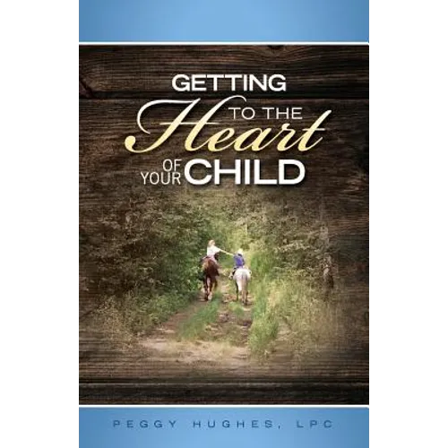 Getting To The Heart Of Your Child