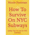 How To Survive On NYC Subways: Safety Tips To Use On NYC Subways