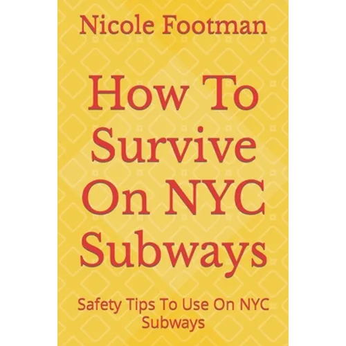 How To Survive On NYC Subways: Safety Tips To Use On NYC Subways