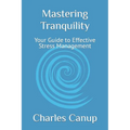 Mastering Tranquility: Your Guide to Effective Stress Management