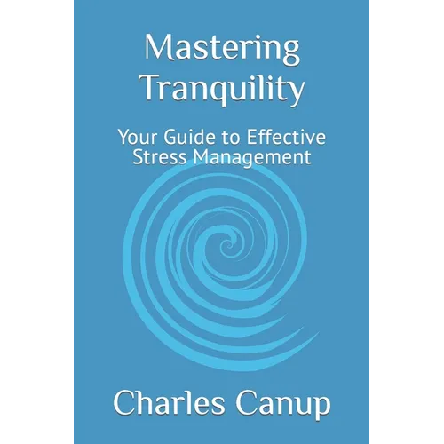Mastering Tranquility: Your Guide to Effective Stress Management