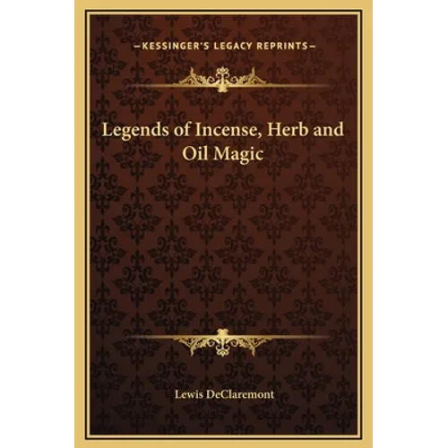 Legends of Incense, Herb and Oil Magic